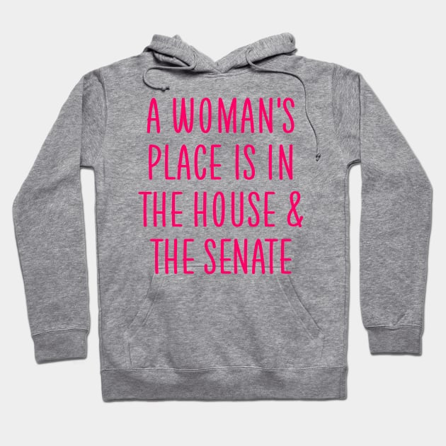 A woman's place is in the house and the senate Hoodie by colorsplash